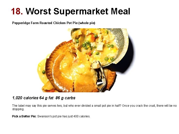18. Worst Supermarket Meal Pepperidge Farm Roasted Chicken Pot Pie (whole pie) 1, 020 18. Worst Supermarket Meal Pepperidge Farm Roasted Chicken Pot Pie (whole pie) 1, 020