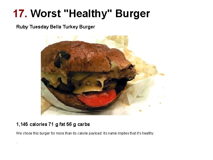 17. Worst "Healthy" Burger Ruby Tuesday Bella Turkey Burger 1, 145 calories 71 g 17. Worst "Healthy" Burger Ruby Tuesday Bella Turkey Burger 1, 145 calories 71 g