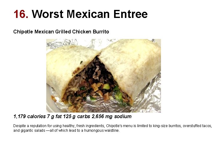 16. Worst Mexican Entree Chipotle Mexican Grilled Chicken Burrito 1, 179 calories 7 g 16. Worst Mexican Entree Chipotle Mexican Grilled Chicken Burrito 1, 179 calories 7 g