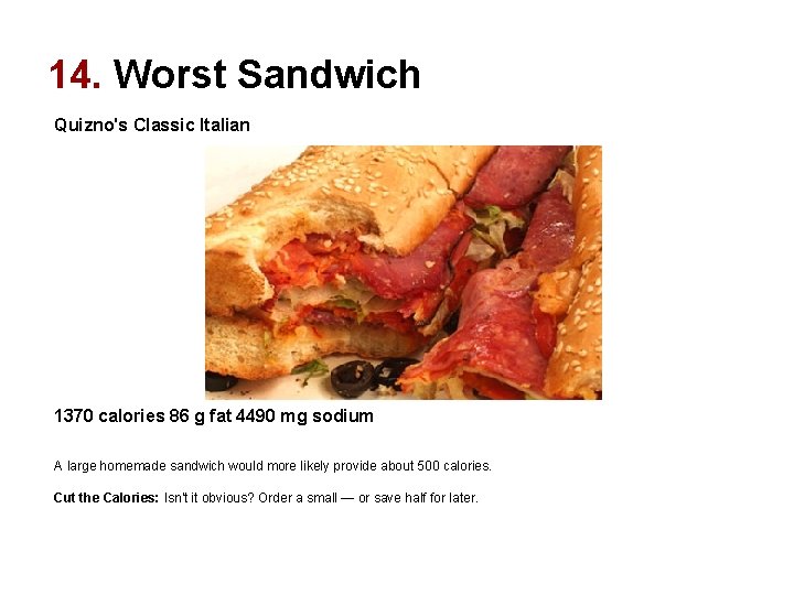 14. Worst Sandwich Quizno's Classic Italian 1370 calories 86 g fat 4490 mg sodium 14. Worst Sandwich Quizno's Classic Italian 1370 calories 86 g fat 4490 mg sodium
