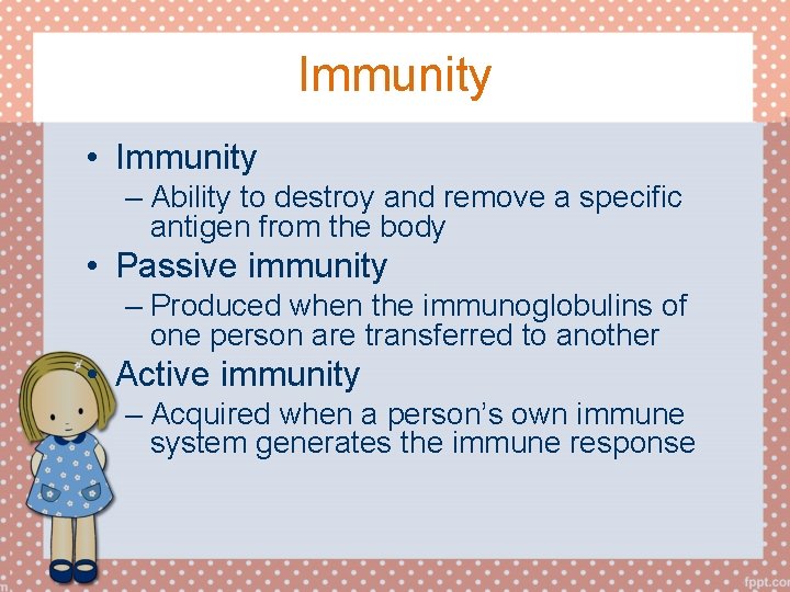 Immunity • Immunity – Ability to destroy and remove a specific antigen from the