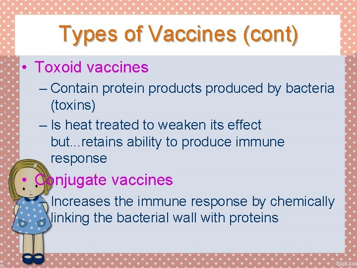 Types of Vaccines (cont) • Toxoid vaccines – Contain protein products produced by bacteria