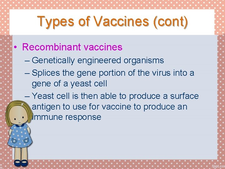 Types of Vaccines (cont) • Recombinant vaccines – Genetically engineered organisms – Splices the