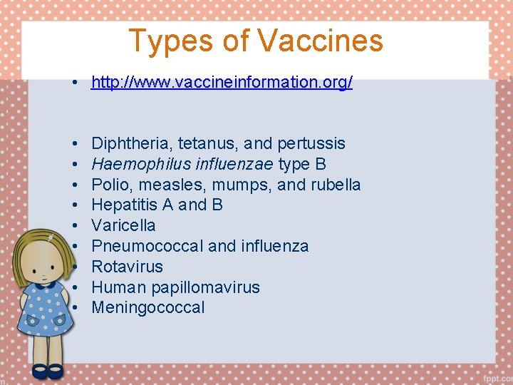 Types of Vaccines • http: //www. vaccineinformation. org/ • • • Diphtheria, tetanus, and