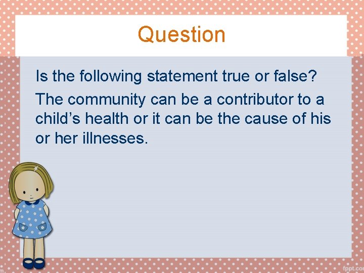 Question Is the following statement true or false? The community can be a contributor