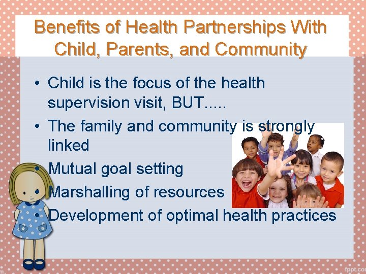 Benefits of Health Partnerships With Child, Parents, and Community • Child is the focus