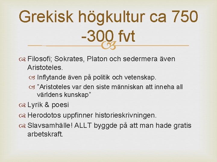 Grekisk högkultur ca 750 -300 fvt Filosofi; Sokrates, Platon och sedermera även Aristoteles. Inflytande