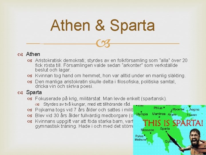 Athen & Sparta Athen Aristokratisk demokrati; styrdes av en folkförsamling som ”alla” över 20