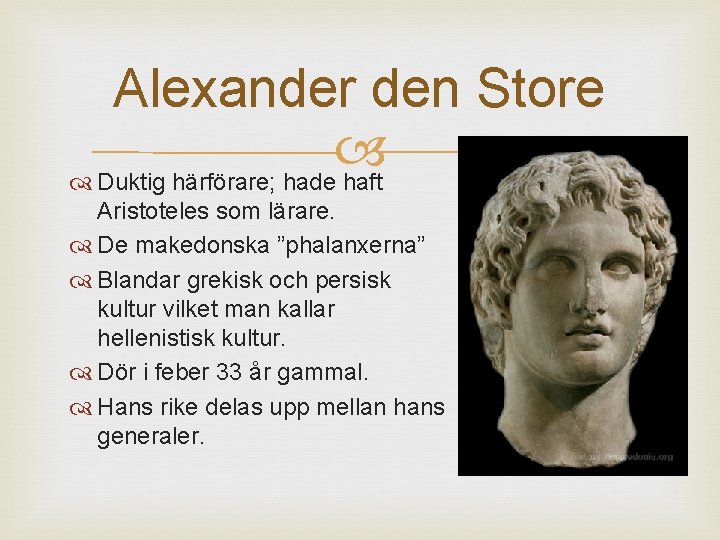 Alexander den Store Duktig härförare; hade haft Aristoteles som lärare. De makedonska ”phalanxerna” Blandar
