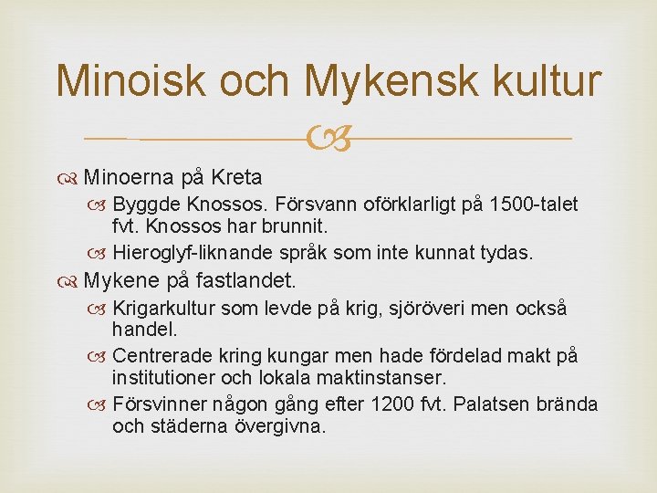 Minoisk och Mykensk kultur Minoerna på Kreta Byggde Knossos. Försvann oförklarligt på 1500 -talet
