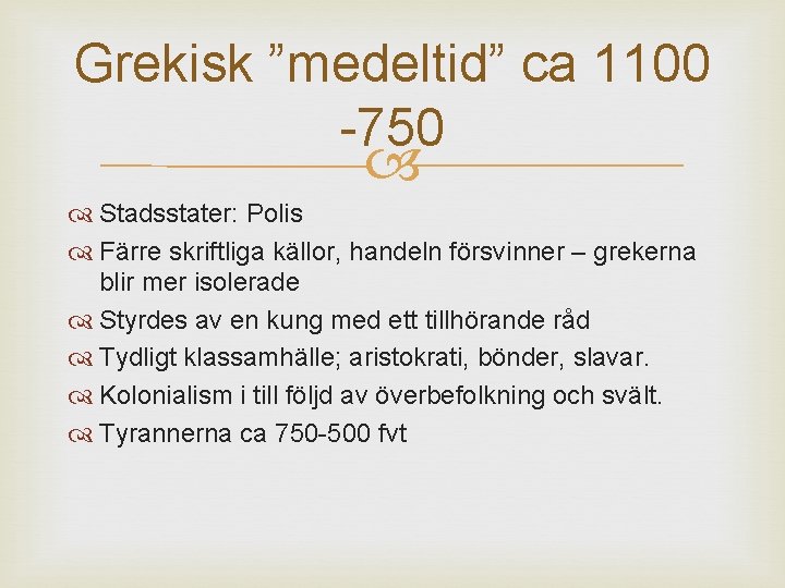 Grekisk ”medeltid” ca 1100 -750 Stadsstater: Polis Färre skriftliga källor, handeln försvinner – grekerna