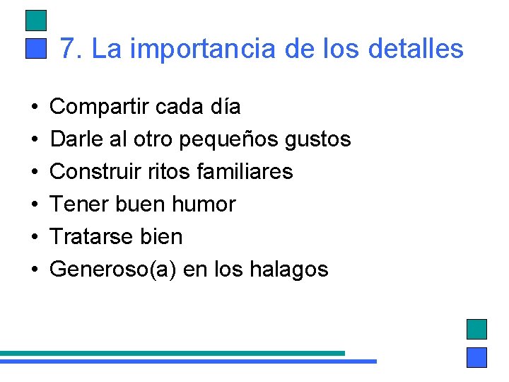 7. La importancia de los detalles • • • Compartir cada día Darle al