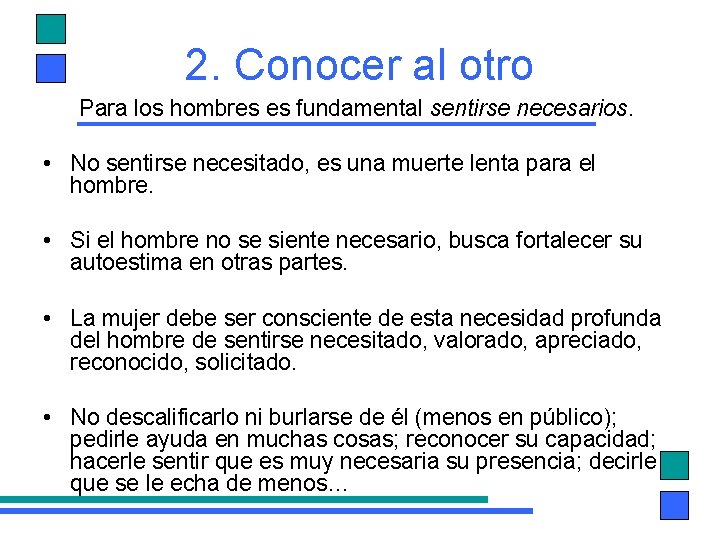 2. Conocer al otro Para los hombres es fundamental sentirse necesarios. • No sentirse