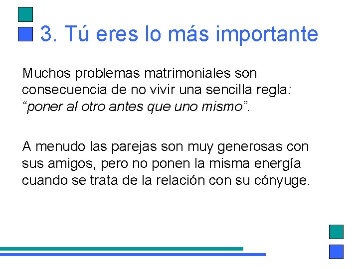 3. Tú eres lo más importante Muchos problemas matrimoniales son consecuencia de no vivir