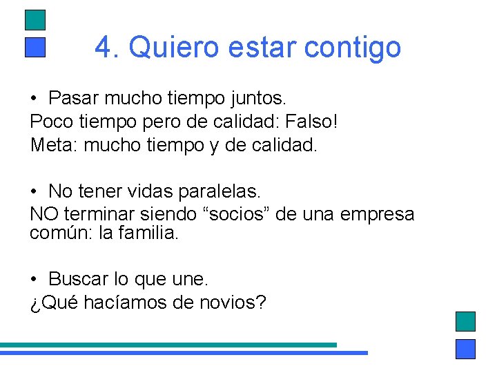 4. Quiero estar contigo • Pasar mucho tiempo juntos. Poco tiempo pero de calidad: