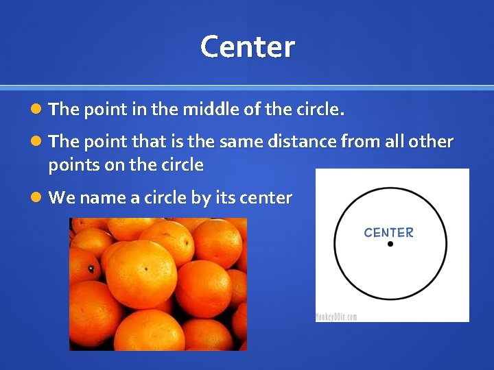 Center The point in the middle of the circle. The point that is the