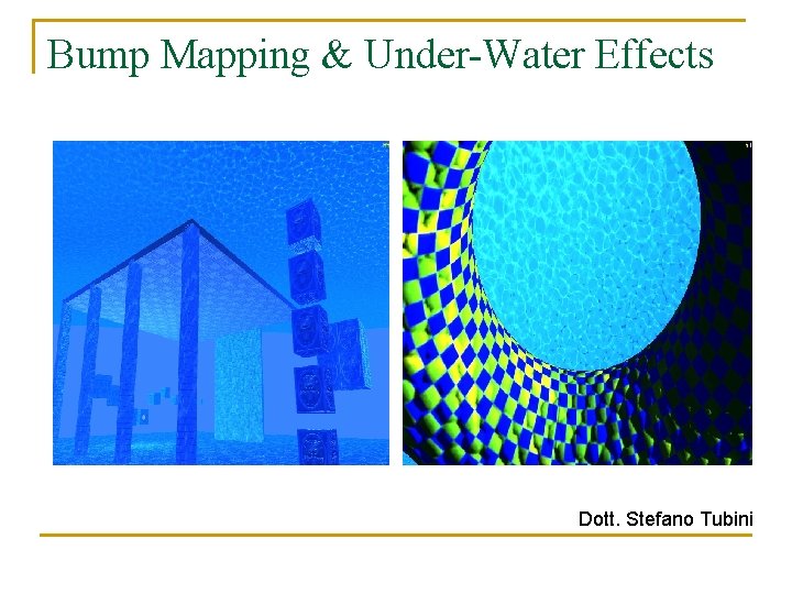 Bump Mapping & Under-Water Effects Dott. Stefano Tubini 