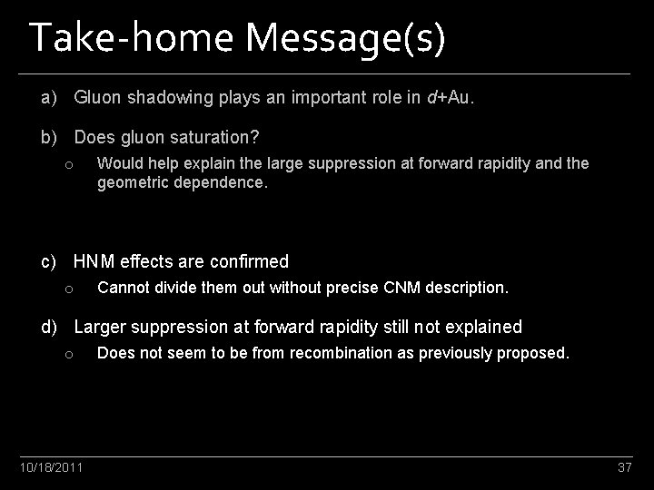 Take-home Message(s) a) Gluon shadowing plays an important role in d+Au. b) Does gluon