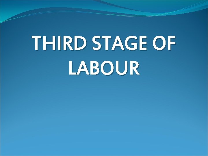 THIRD STAGE OF LABOUR 
