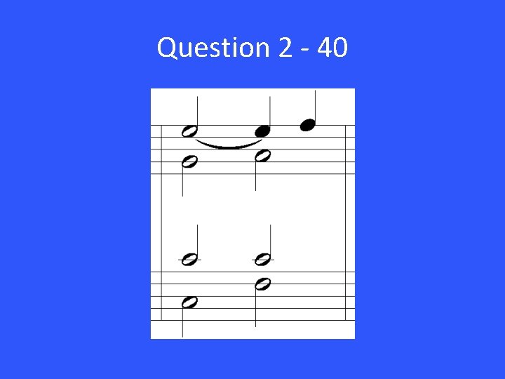 Question 2 - 40 