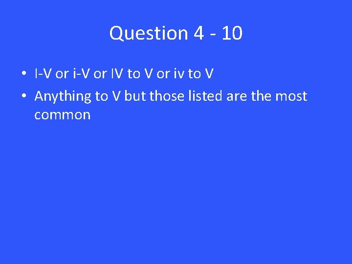 Question 4 - 10 • I-V or i-V or IV to V or iv