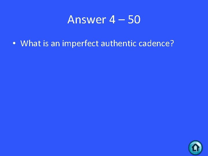 Answer 4 – 50 • What is an imperfect authentic cadence? 