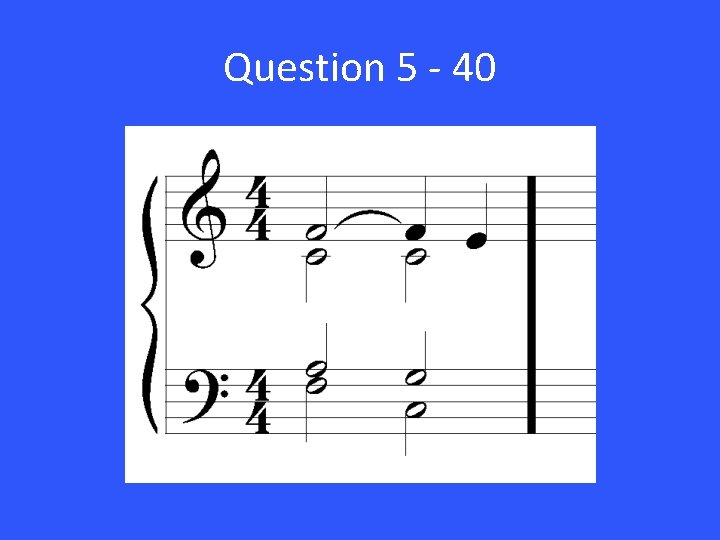 Question 5 - 40 