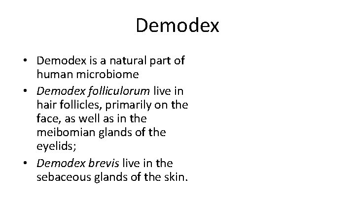 Demodex • Demodex is a natural part of human microbiome • Demodex folliculorum live