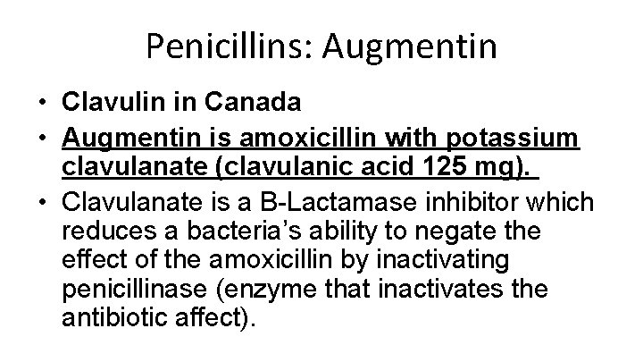 Penicillins: Augmentin • Clavulin in Canada • Augmentin is amoxicillin with potassium clavulanate (clavulanic