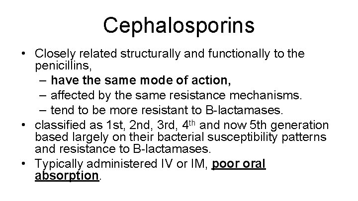 Cephalosporins • Closely related structurally and functionally to the penicillins, – have the same