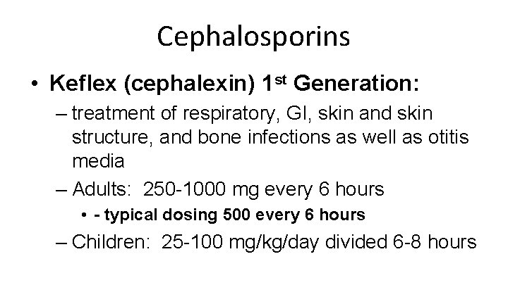 Cephalosporins • Keflex (cephalexin) 1 st Generation: – treatment of respiratory, GI, skin and