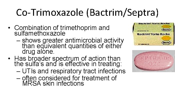 Co-Trimoxazole (Bactrim/Septra) • Combination of trimethoprim and sulfamethoxazole – shows greater antimicrobial activity than