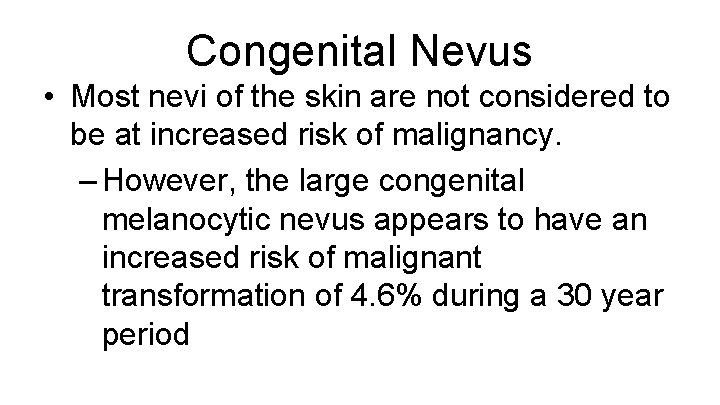 Congenital Nevus • Most nevi of the skin are not considered to be at