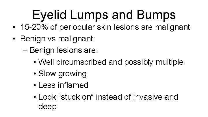 Eyelid Lumps and Bumps • 15 -20% of periocular skin lesions are malignant •