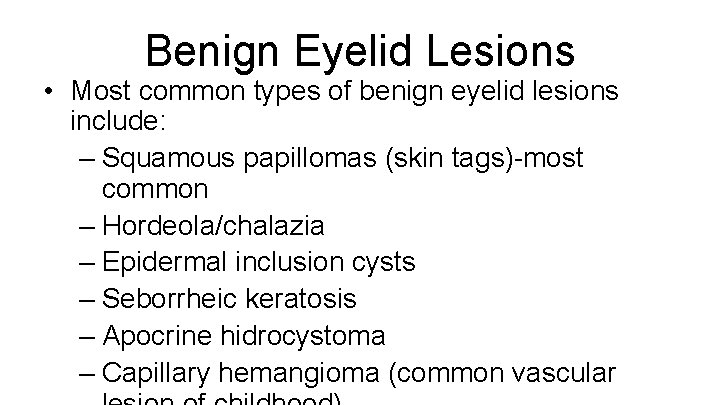 Benign Eyelid Lesions • Most common types of benign eyelid lesions include: – Squamous