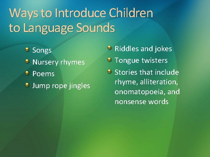 Ways to Introduce Children to Language Sounds Songs Nursery rhymes Poems Jump rope jingles Ways to Introduce Children to Language Sounds Songs Nursery rhymes Poems Jump rope jingles