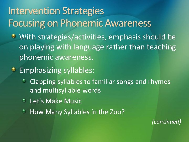 Intervention Strategies Focusing on Phonemic Awareness With strategies/activities, emphasis should be on playing with