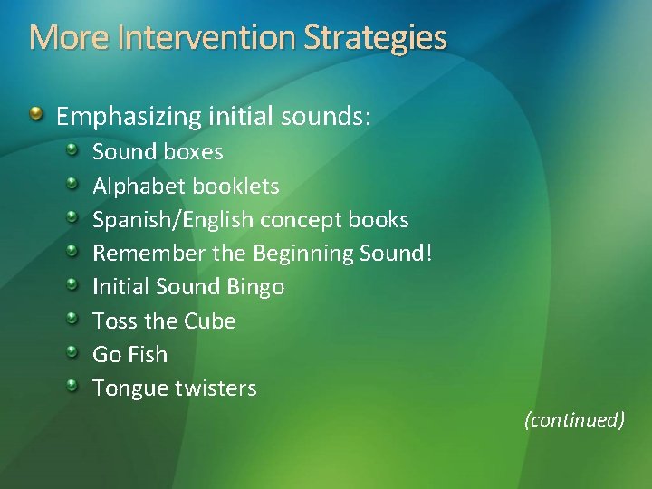 More Intervention Strategies Emphasizing initial sounds: Sound boxes Alphabet booklets Spanish/English concept books Remember