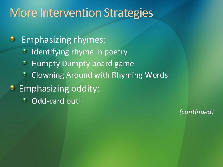 More Intervention Strategies Emphasizing rhymes: Identifying rhyme in poetry Humpty Dumpty board game Clowning