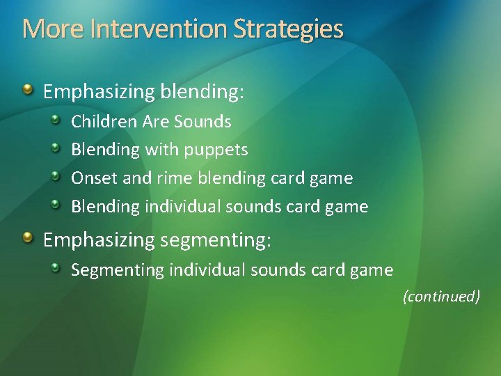 More Intervention Strategies Emphasizing blending: Children Are Sounds Blending with puppets Onset and rime