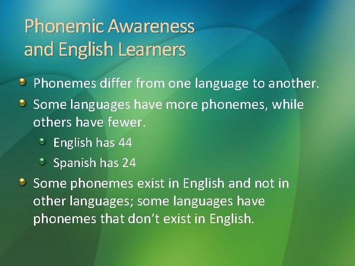 Phonemic Awareness and English Learners Phonemes differ from one language to another. Some languages