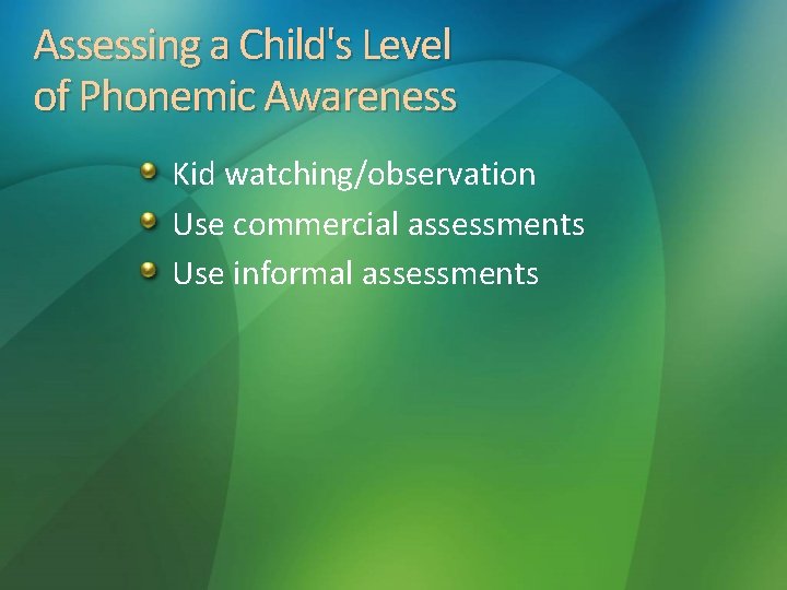 Assessing a Child's Level of Phonemic Awareness Kid watching/observation Use commercial assessments Use informal Assessing a Child's Level of Phonemic Awareness Kid watching/observation Use commercial assessments Use informal