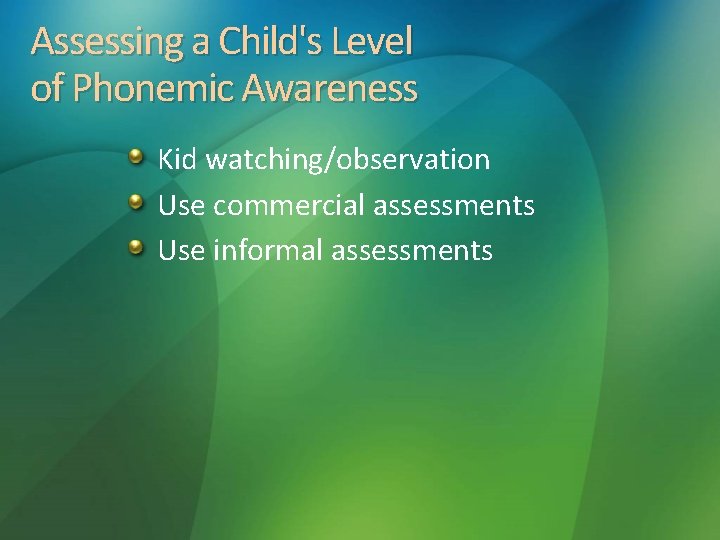 Assessing a Child's Level of Phonemic Awareness Kid watching/observation Use commercial assessments Use informal