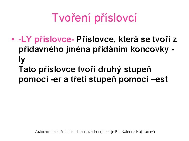 Tvoření příslovcí • -LY příslovce- Příslovce, která se tvoří z přídavného jména přidáním koncovky