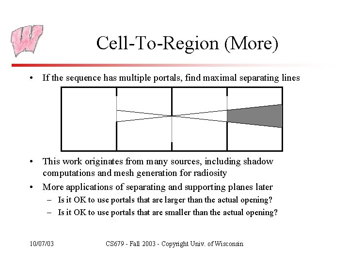 Cell-To-Region (More) • If the sequence has multiple portals, find maximal separating lines •