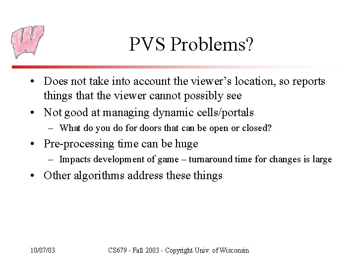 PVS Problems? • Does not take into account the viewer’s location, so reports things