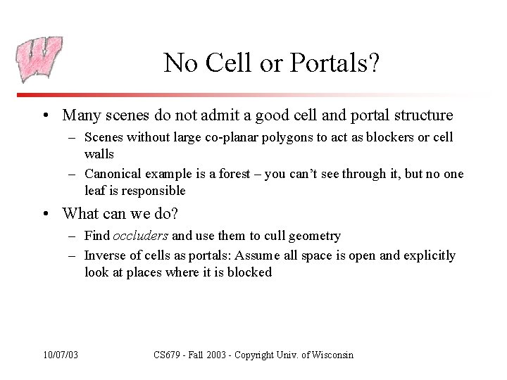 No Cell or Portals? • Many scenes do not admit a good cell and