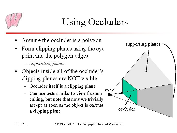 Using Occluders • Assume the occluder is a polygon • Form clipping planes using