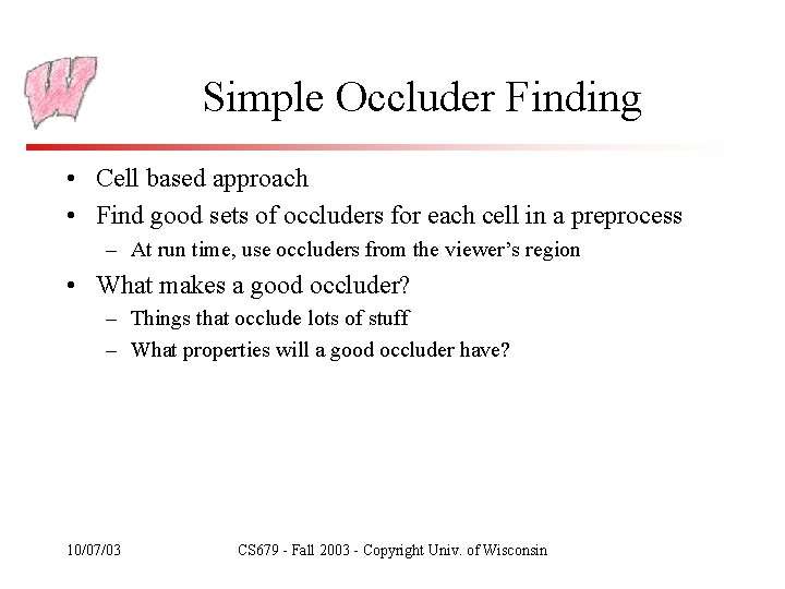 Simple Occluder Finding • Cell based approach • Find good sets of occluders for