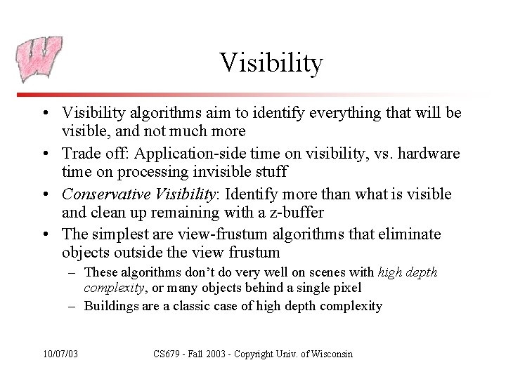 Visibility • Visibility algorithms aim to identify everything that will be visible, and not